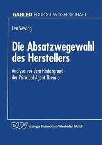 bokomslag Die Absatzwegewahl Des Herstellers: Analyse VOR Dem Hintergrund Der Principal-Agent-Theorie