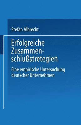 bokomslag Erfolgreiche Zusammenschlußstrategien: Eine Empirische Untersuchung Deutscher Unternehmen
