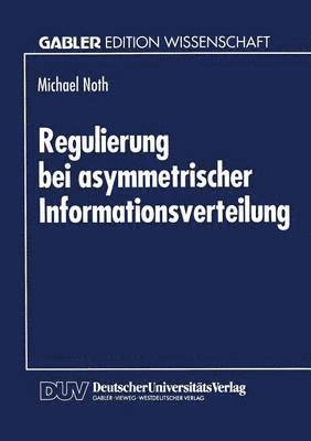 Regulierung bei asymmetrischer Informationsverteilung 1