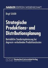bokomslag Strategische Produktions- Und Distributionsplanung: Betriebliche Standortoptimierung Bei Degressiv Verlaufenden Produktionskosten