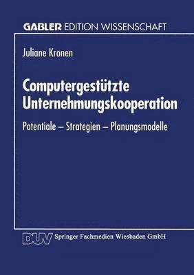 bokomslag Computergestützte Unternehmungskooperation: Potentiale -- Strategien -- Planungsmodelle