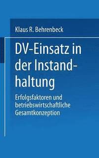 bokomslag DV-Einsatz in Der Instandhaltung: Erfolgsfaktoren Und Betriebswirtschaftliche Gesamtkonzeption