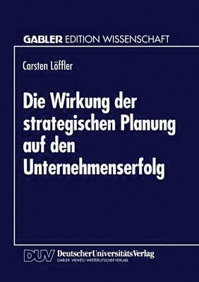 Die Wirkung Der Strategischen Planung Auf Den Unternehmenserfolg, Häftad