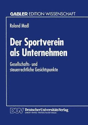 Der Sportverein ALS Unternehmen: Gesellschafts- Und Steuerrechtliche Gesichtspunkte, Häftad