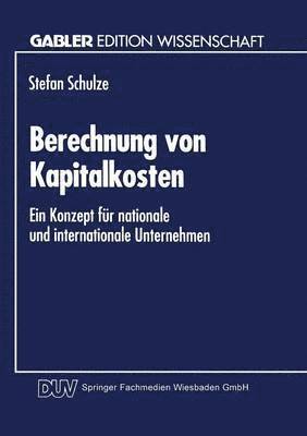 Berechnung Von Kapitalkosten: Ein Konzept Für Nationale Und Internationale Unternehmen, Häftad