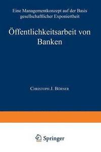 bokomslag Öffentlichkeitsarbeit Von Banken: Ein Managementkonzept Auf Der Basis Gesellschaftlicher Exponiertheit