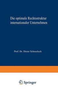 bokomslag Die Optimale Rechtsstruktur Internationaler Unternehmen: Steuerlich Orientierte Wahl Im Rahmen Eines Zwei-Länder-Modells