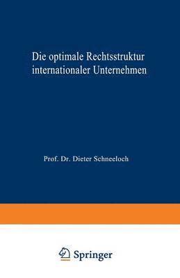 bokomslag Die Optimale Rechtsstruktur Internationaler Unternehmen: Steuerlich Orientierte Wahl Im Rahmen Eines Zwei-Länder-Modells