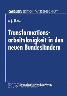 bokomslag Transformationsarbeitslosigkeit in Den Neuen Bundesländern: Arbeitsmarkttheoretische Und Arbeitsmarktpolitische Analyse Mit Empirischen Daten