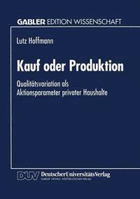 bokomslag Kauf Oder Produktion: Qualitätsvariation ALS Aktionsparameter Privater Haushalte