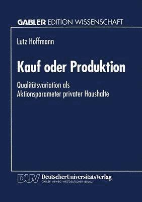 bokomslag Kauf Oder Produktion: Qualitätsvariation ALS Aktionsparameter Privater Haushalte