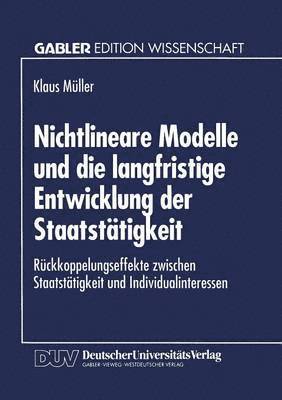 bokomslag Nichtlineare Modelle Und Die Langfristige Entwicklung Der Staatstätigkeit: Rückkoppelungseffekte Zwischen Staatstätigkeit Und Individualinteressen