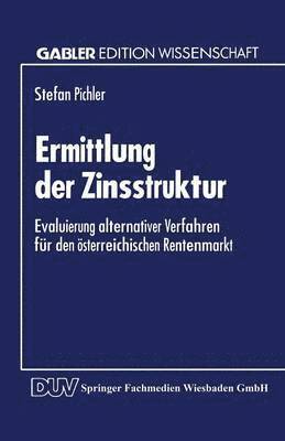 bokomslag Ermittlung Der Zinsstruktur: Evaluierung Alternativer Verfahren Für Den Österreichischen Rentenmarkt