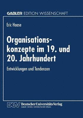 Organisationskonzepte Im 19. Und 20. Jahrhundert: Entwicklungen Und Tendenzen, Häftad