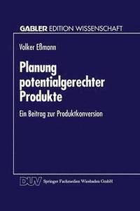 bokomslag Planung Potentialgerechter Produkte: Ein Beitrag Zur Produktkonversion