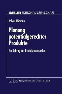 bokomslag Planung Potentialgerechter Produkte: Ein Beitrag Zur Produktkonversion