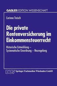 bokomslag Die Private Rentenversicherung Im Einkommensteuerrecht: Historische Entwicklung -- Systematische Einordnung -- Neuregelung