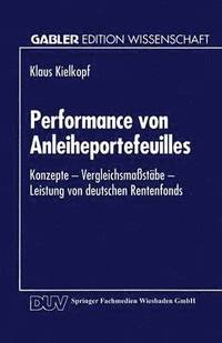 bokomslag Performance Von Anleiheportefeuilles: Konzepte -- Vergleichsmaßstäbe -- Leistung Von Deutschen Rentenfonds