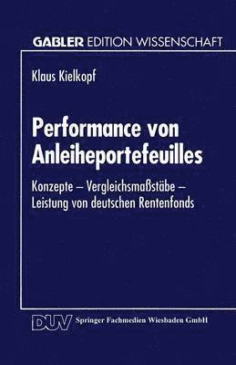 bokomslag Performance Von Anleiheportefeuilles: Konzepte -- Vergleichsmaßstäbe -- Leistung Von Deutschen Rentenfonds