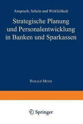 Strategische Planung Und Personalentwicklung in Banken Und Sparkassen: Anspruch, Schein Und Wirklichkeit, Häftad. Tillgänglighet: Lägg i varukorg