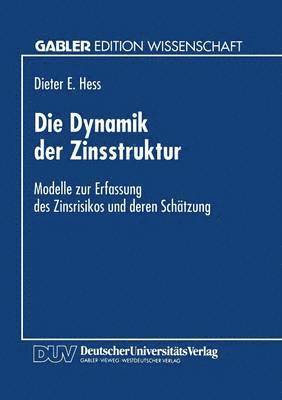 bokomslag Die Dynamik Der Zinsstruktur: Modelle Zur Erfassung Des Zinsrisikos Und Deren Schätzung