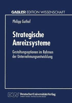 bokomslag Strategische Anreizsysteme: Gestaltungsoptionen Im Rahmen Der Unternehmungsentwicklung