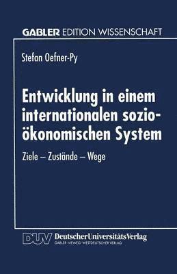 Entwicklung in Einem Internationalen Sozio-Ökonomischen System: Ziele -- Zustände -- Wege, Häftad. Tillgänglighet: Lägg i varukorg