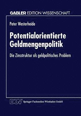 Potentialorientierte Geldmengenpolitik: Die Zinsstruktur ALS Geldpolitisches Problem, Häftad. Tillgänglighet: Lägg i varukorg