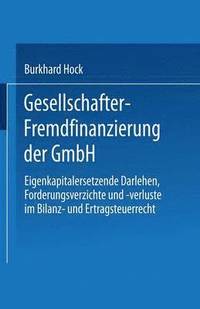 bokomslag Gesellschafter-Fremdfinanzierung Der Gmbh: Eigenkapitalersetzende Darlehen, Forderungsverzichte Und -Verluste Im Bilanz- Und Ertragsteuerrecht