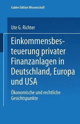 Einkommensbesteuerung Privater Finanzanlagen in Deutschland, Europa Und USA: Ökonomische Und Rechtliche Gesichtspunkte, Häftad