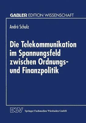 bokomslag Die Telekommunikation im Spannungsfeld zwischen Ordnungs- und Finanzpolitik