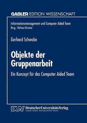 Objekte Der Gruppenarbeit: Ein Konzept Für Das Computer Aided Team, Häftad