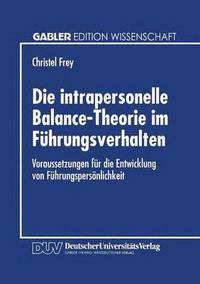bokomslag Die Intrapersonelle Balance-Theorie Im Führungsverhalten: Voraussetzungen Für Die Entwicklung Von Führungspersönlichkeit