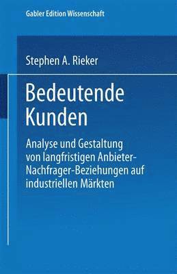 bokomslag Bedeutende Kunden: Analyse Und Gestaltung Von Langfristigen Anbieter-Nachfrager-Beziehungen Auf Industriellen Märkten