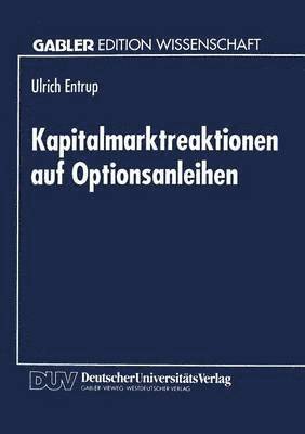 Kapitalmarktreaktionen Auf Optionsanleihen: Finanzierungstheoretische Begründung Und Empirische Analyse Der Aktienkursreaktionen, Häftad