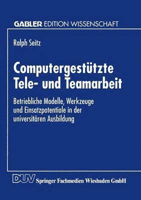 bokomslag Computergestützte Tele- Und Teamarbeit: Betriebliche Modelle, Werkzeuge Und Einsatzpotentiale in Der Universitären Ausbildung
