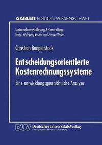 bokomslag Entscheidungsorientierte Kostenrechnungssysteme: Eine Entwicklungsgeschichtliche Analyse