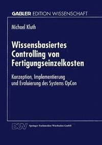 bokomslag Wissensbasiertes Controlling Von Fertigungseinzelkosten: Konzeption, Implementierung Und Evaluierung Des Systems Opcon