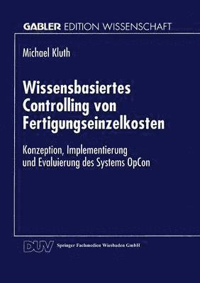 bokomslag Wissensbasiertes Controlling Von Fertigungseinzelkosten: Konzeption, Implementierung Und Evaluierung Des Systems Opcon