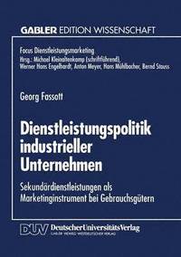 bokomslag Dienstleistungspolitik Industrieller Unternehmen: Sekundärdienstleistungen ALS Marketinginstrument Bei Gebrauchsgütern