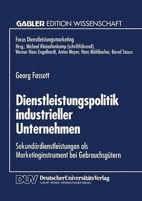 Dienstleistungspolitik Industrieller Unternehmen: Sekundärdienstleistungen ALS Marketinginstrument Bei Gebrauchsgütern, Häftad