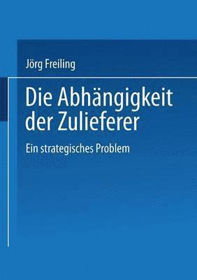 bokomslag Die Abhängigkeit Der Zulieferer: Ein Strategisches Problem