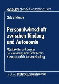 bokomslag Personalwirtschaft Zwischen Bindung Und Autonomie: Möglichkeiten Und Grenzen Der Anwendung Eines Profit Center-Konzeptes Auf Die Personalabteilung