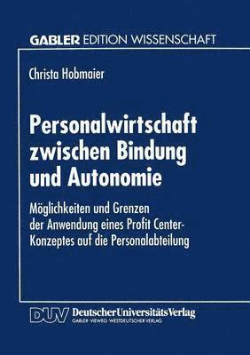 bokomslag Personalwirtschaft Zwischen Bindung Und Autonomie: Möglichkeiten Und Grenzen Der Anwendung Eines Profit Center-Konzeptes Auf Die Personalabteilung