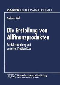 bokomslag Die Erstellung Von Allfinanzprodukten: Produktgestaltung Und Verteiltes Problemlösen
