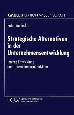 bokomslag Strategische Alternativen in Der Unternehmensentwicklung: Interne Entwicklung Und Unternehmensakquisition