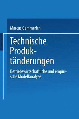 bokomslag Technische Produktänderungen: Betriebswirtschaftliche Und Empirische Modellanalyse