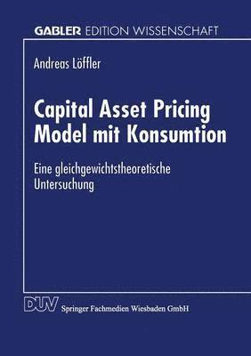 bokomslag Capital Asset Pricing Model Mit Konsumtion: Eine Gleichgewichtstheoretische Untersuchung