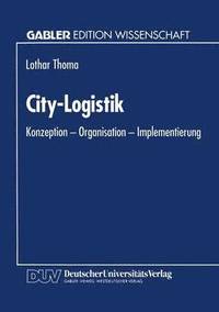 bokomslag City-Logistik: Konzeption -- Organisation -- Implementierung