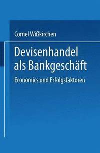bokomslag Devisenhandel ALS Bankgeschäft: Economics Und Erfolgsfaktoren
